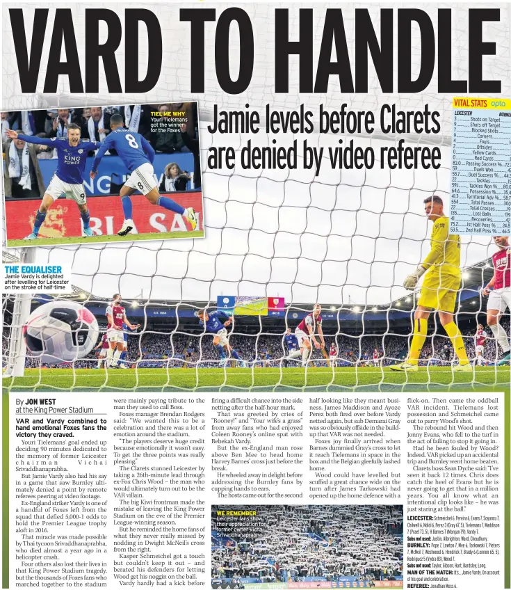  ??  ?? THE EQUALISER Jamie Vardy is delighted after levelling for Leicester on the stroke of half-time TIEL ME WHY Youri Tielemans got the winner for the Foxes WE REMEMBER Leicester fans show their appreciati­on for former owner Vichai Srivaddhan­aprabha