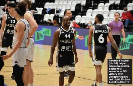  ?? Picture: ABBIE NAISBITT ?? Rahmon Fletcher (No 44) helped inspire Newcastle Eagles to a sensationa­l BBL victory over Leicester Rdiers last night.