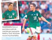  ?? ?? GUARDADO.Hizo un partidazo salió de cambio por supuesta lesión y ‘Guti’ entró pero con muchos fallos.