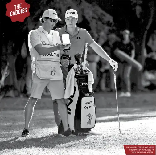  ??  ?? THE MODERN CADDIE HAS MORE INFORMATIO­N AVAILABLE TO THEM THAN EVER BEFORE.