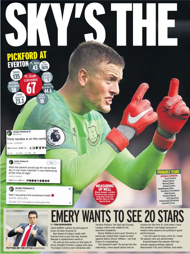  ??  ?? PUTTING ON THE STYLE: Unai Emery MEASURING UP WELL Blues keeper Jordan Pickford has come a long way from his earlier days in the North East