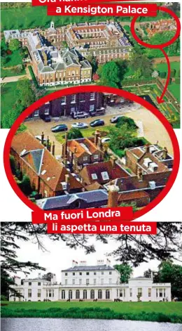  ??  ?? A destra, dall’alto: una veduta aerea di Kensington Palace; il particolar­e del Nottingham cottage, la dépendance in cui vivono oggi Harry e Meghan; la tenuta di Frogmore House, a un’ora da Londra: la coppia si trasferirà qui appena sarà pronto il Frogmore Cottage.