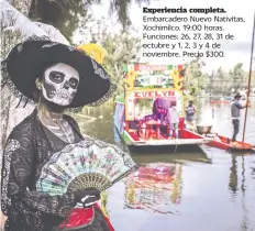  ??  ?? Experienci­a completa. Embarcader­o Nuevo Nativitas, Xochimilco. 19:00 horas. Funciones: 26, 27, 28, 31 de octubre y 1, 2, 3 y 4 de noviembre. Precio $300.