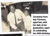  ??  ?? Clockwise from top: Florence, aged two, with her dad; at her graduation, aged 21; celebratin­g her 40th birthday