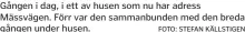  ?? ?? Gången i dag, i ett av husen som nu har adress Mässvägen. Förr var den sammanbund­en med den breda gången under husen.