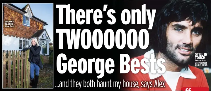  ?? ?? SPOOKY CLAIMS Alex Best
STILL IN TOUCH Soccer icon George Best died in 2005