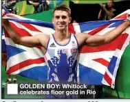  ??  ?? GOLDEN BOY: Whitlock celebrates floor gold in Rio