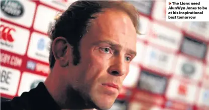  ??  ?? > The Lions need AlunWyn Jones to be at his inspiratio­nal best tomorrow