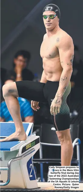  ?? ?? Cody Simpson prepares to race in the Mens 50m butterfly final during day two of the 2022 Australian Swimming Championsh­ips at the SA Aquatic & Leisure Centre. Picture: Quinn Rooney/getty Images