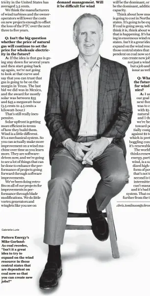  ?? Gabrielle Lurie ?? Pattern Energy’s Mike Garland: As coal recedes, “Isn’t it a great idea to try to expand on the wind resource in those central states that are dependent on coal now so that you can create new jobs?”