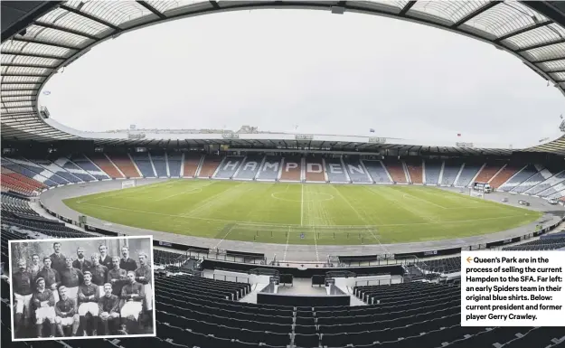  ??  ?? 2 Queen’s Park are in the process of selling the current Hampden to the SFA. Far left: an early Spiders team in their original blue shirts. Below: current president and former player Gerry Crawley.