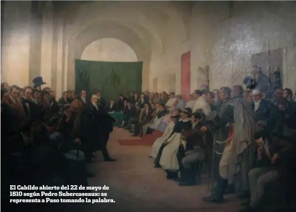  ??  ?? El Cabildo abierto del 22 de mayo de 1810 según Pedro Subercasea­ux: se representa a Paso tomando la palabra.