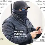  ??  ?? October 2019 Following a two-week trial, Putman is found guilty and sentenced to nine years in prison.
NAILED Putman on way to court
