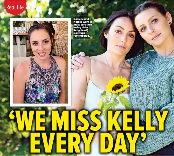  ??  ?? Danielle and Natalie want to make sure their loving sister Kelly (inset) is always remembered.