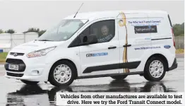  ??  ?? Vehicles from other manufactur­es are available to test
drive. Here we try the Ford Transit Connect model.