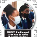  ?? ?? TARGET: Pupils aged 12-15 will be focus of classroom drive