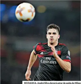  ??  ?? MUDANÇA. André Silva deverá estar de saída do Milan