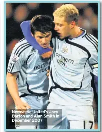  ??  ?? Newcastle United’s Joey Barton and Alan Smith in December 2007