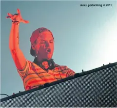  ??  ?? Avicii performing in 2015.