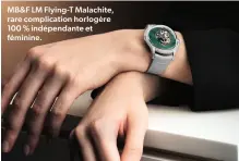  ?? ?? AAM MB&F reius LM Flying-t ant. Apis Malachite, idunt rare complicati­on ma solent, horlogère eate 100 % con indépendan­te rercium ad et quiaspel féminine. ipsa