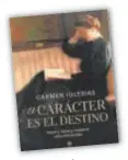  ?? ?? ‘EL CARÁCTER ES EL DESTINO’ La Esfera de los Libros. 440 páginas. 23,90 euros