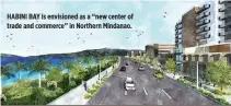 ??  ?? HABINI BAY is envisioned as a “new center of trade and commerce” in Northern Mindanao.