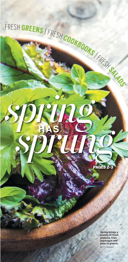  ?? GETTY IMAGES ?? Spring brings a bounty of fresh produce, from asparagus and peas to greens.