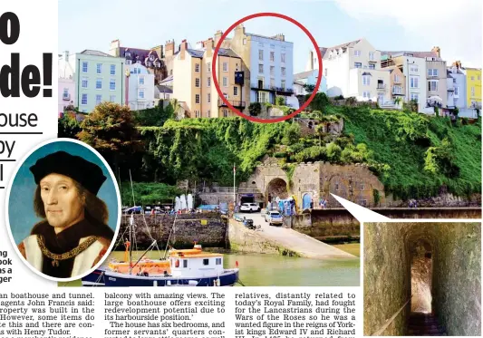  ??  ?? Henry Tudor: The king who took flight as a teenager
Short cut: The tunnel from the house (circled) ends in a boathouse by the harbour