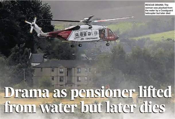 ??  ?? RESCUE DRAMA: The woman was plucked from the water by a Coastguard helicopter but later died