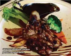  ??  ?? GRILLED barbeque chicken penuh menyelerak­an.