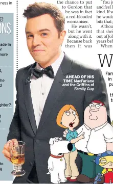  ??  ?? AHEAD OF HIS TIME Macfarlane and the Griffins of Family Guy