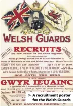  ??  ?? > A recruitmen­t poster for the Welsh Guards