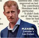  ??  ?? PLEASED: Leinster’s Leo Cullen