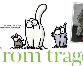  ??  ?? Simon’s Cat is an internatio­nal sensation.