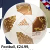  ??  ?? Football, £24.99, Adidas at Sports Direct