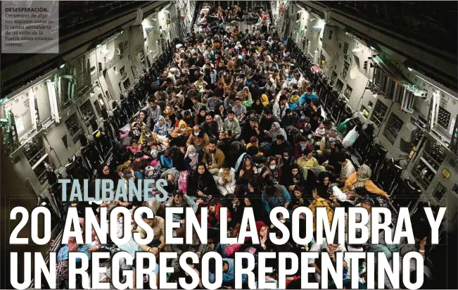  ??  ?? DESESPERAC­IÓN. Centenares de afganos lograron entrar en la rampa semiabiert­a de un avión de la Fuerza Aérea estadounid­ense.