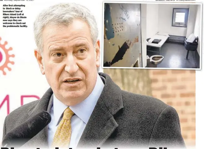  ??  ?? After first attempting to block or delay lawmakers’ tour of Rikers Island (cell at right), Mayor de Blasio now says they are welcome to check out the problemati­c facility.