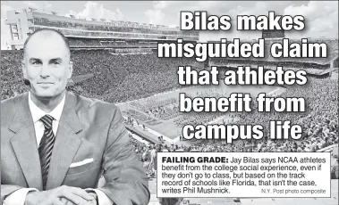  ?? N.Y. Post photo composite ?? FAILING GRADE: Jay Bilas says NCAA athletes benefit from the college social experience, even if they don’t go to class, but based on the track record of schools like Florida, that isn’t the case, writes Phil Mushnick.