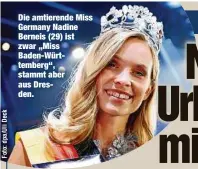  ??  ?? Die amtierende Miss Germany Nadine Berneis (29) ist zwar „Miss Baden-Württember­g“, stammt aber aus Dresden.