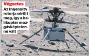  ?? ?? B. I.
Végzetes Az Ingenuity rotorja sérült meg, így a helikopter mozgásképt­elenné vált