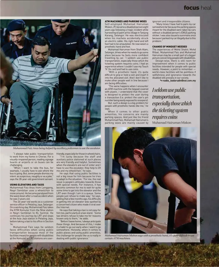  ??  ?? Muhammad Faiz Anas being helped by auxiliary policemen to use the escalator. Muhamad Hairuman Miskon says with a prosthetic hand, it’s quite difficult to use certain ATM machines.