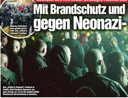  ??  ?? Massive Polizeiprä­senz gehört gleichfall­s zum „Schild & Schwert“-Festival. Das „Schild & Schwert“-Festival in Ostritz zieht Hunderte Neonazis aus ganz Europa an. Es ist die aktuell größte Rechtsrock-Veranstalt­ung in Sachsen.