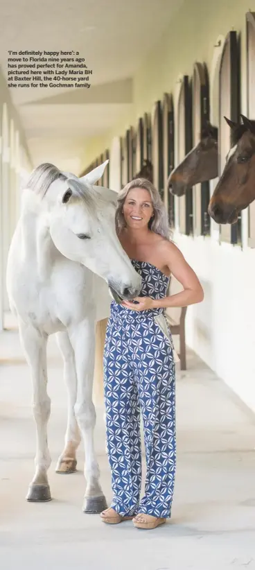  ??  ?? ‘I’m definitely happy here’: a move to Florida nine years ago has proved perfect for Amanda, pictured here with Lady Maria BH at Baxter Hill, the 40-horse yard she runs for the Gochman family