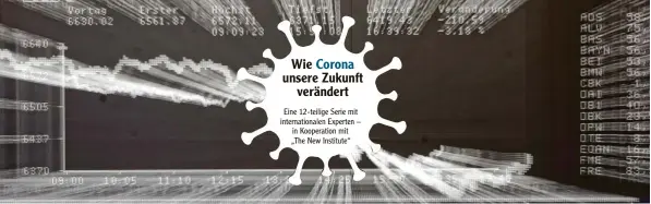  ??  ?? Wie Corona unsere Zukunft verändert
Eine 12‰teilige Serie mit internatio­nalen Experten – in Kooperatio­n mit „The New Institute“