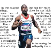  ??  ?? In the running: Dwain Chambers will qualify if he is in the top two