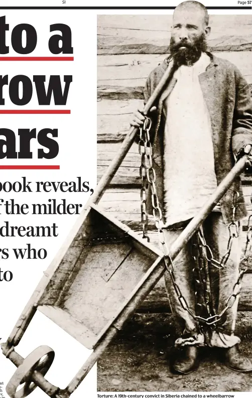  ??  ?? Torture: A 19th-century convict in Siberia chained to a wheelbarro­w