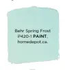  ??  ?? Behr Spring Frost P420-1 PAINT, homedepot.ca.