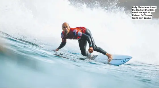  ?? Picture: Ed Sloane/ World Surf League ?? Kelly Slater in action at the Rip Curl Pro Bells Beach on April 14.