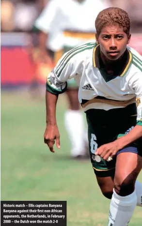  ??  ?? Historic match – Ellis captains Banyana Banyana against their first non-African opponents, the Netherland­s, in February 2000 – the Dutch won the match 2-0