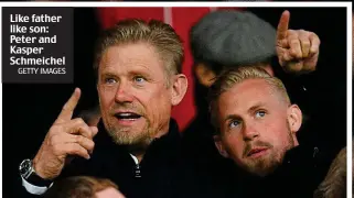  ?? GETTY IMAGES ?? Like father like son: Peter and Kasper Schmeichel